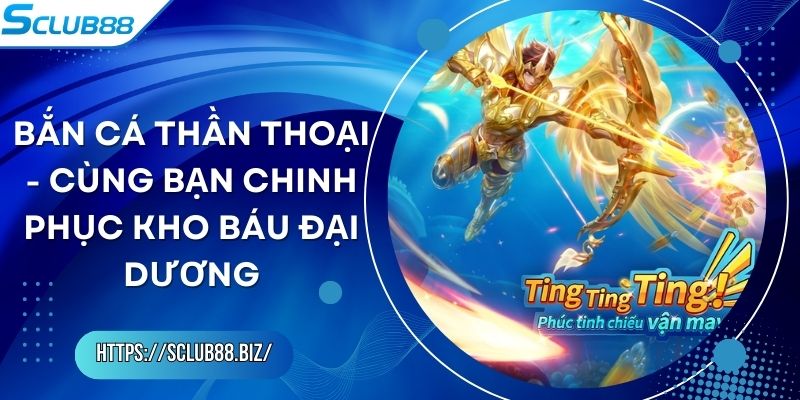 Bắn Cá Thần Thoại - Cùng Bạn Chinh Phục Kho Báu Đại Dương Bắn Cá Thần Thoại - Cùng Bạn Chinh Phục Kho Báu Đại Dương