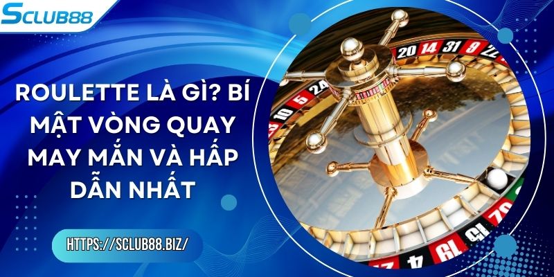 Roulette Là Gì? Bí Mật Vòng Quay May Mắn Và Hấp Dẫn Nhất Roulette Là Gì? Bí Mật Vòng Quay May Mắn Và Hấp Dẫn Nhất